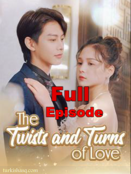 The Twists and Turns of Love English Full Episodes